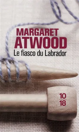 Le fiasco du Labrador : et autres nouvelles | Margaret Atwood