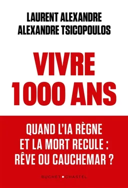 Vivre 1.000 ans : quand l'IA règne et la mort recule : rêve ou cauchemar ? | Laurent Alexandre, Alexandre Tsicopoulos