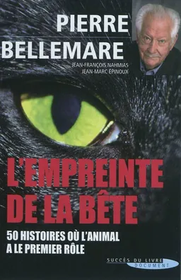 L'empreinte de la bête : 50 histoires où l'animal a le premier rôle | Pierre Bellemare, Jean-Marc Epinoux, Jean-François Nahmias