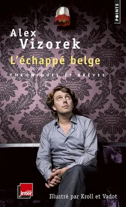 L'échappé belge : chroniques et brèves | Alex Vizorek, Kroll, Vadot