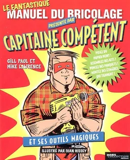 Le fantastique manuel de bricolage présenté par Capitaine Compétent et ses outils magiques | Mike Lawrence, Gill Paul, Ivan Hissey