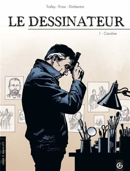 Le dessinateur : cycle 1. Vol. 1. Caroline | François Dimberton, Erroc, Jean Trolley