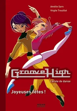 Groove High : l'école de danse. Vol. 6. Joyeuses fêtes ! | Amélie Sarn, Virgile Trouillot