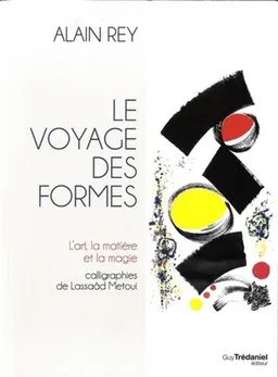 Le voyage des formes : l'art, la matière et la magie | Alain Rey, Lassaâd Métoui