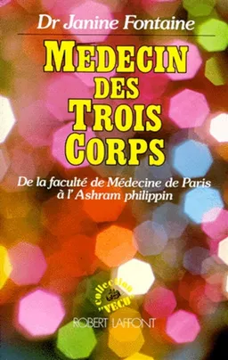 Médecin des trois corps : de la Faculté de médecine de Paris à l'ashram philippin | Janine Fontaine