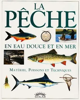 La pêche : en eau douce et en mer | Pascal Durantel, Muriel Bresson