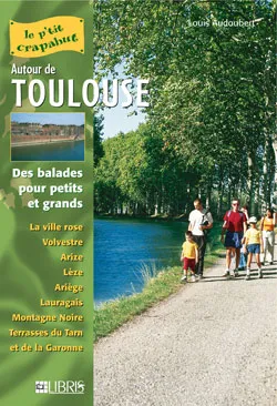 Autour de Toulouse : des balades pour petits et grands : la ville rose, Volvestre, Arize, Lèze, Ariège, Lauragais, Montagne Noire, terrasses du Tarn et de la Garonne | Louis Audoubert