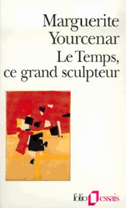 Le temps, ce grand sculpteur | Marguerite Yourcenar