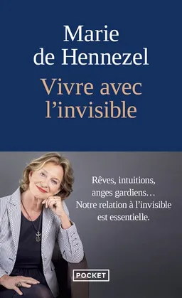 Vivre avec l'invisible : rêves, intuitions, anges gardiens... : notre relation à l'invisible est essentielle | Marie de Hennezel
