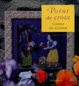 Les contes de Grimm au point de croix | Frédérique Crestin-Billet