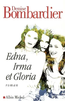Edna, Irma et Gloria | Denise Bombardier