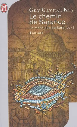 La mosaïque de Sarance. Vol. 1. Le chemin de Sarance | Guy Gavriel Kay