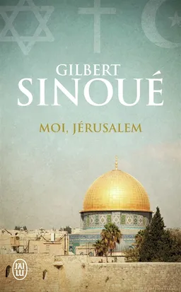 Moi, Jérusalem | Gilbert Sinoué