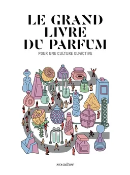 Le grand livre du parfum : pour une culture olfactive | Collectif Nez, Jeanne Dore, Jean-Claude Ellena, Jérémy Perrodeau