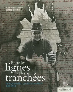 Entre les lignes et les tranchées : photographies, lettres et carnets, 1914-1918 | Jean-Pierre Guéno, Gérard Lhéritier