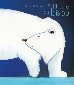 L'heure du bisou | Antoine Guilloppé