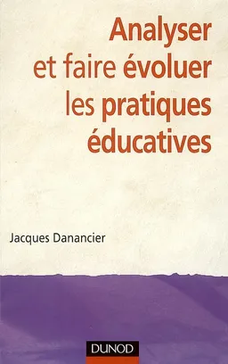 Analyser et faire évoluer les pratiques éducatives | Jacques Danancier