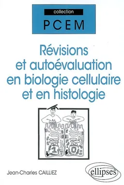 Révisions et autoévaluation en biologie cellulaire et en histologie | Jean-Charles Cailliez