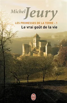 Les promesses de la Terre. Vol. 1. Le vrai goût de la vie | Michel Jeury