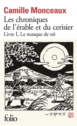 Les chroniques de l'érable et du cerisier. Vol. 1. Le masque de nô | Camille Monceaux