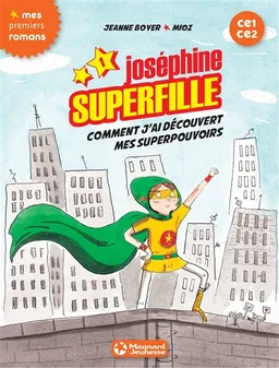 Joséphine Superfille : CE1-CE2. Vol. 1. Comment j'ai découvert mes superpouvoirs | Jeanne Boyer, Mioz