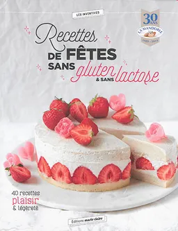 Recettes de fêtes sans gluten & sans lactose : 40 recettes plaisir & légèreté | La Mandorle, Isabelle Kanako