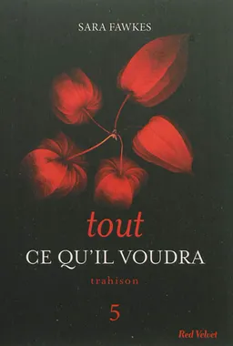 Tout ce qu'il voudra. Vol. 5. Trahison | Sara Fawkes
