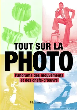 Tout sur la photo : panorama des chefs-d'oeuvre et des techniques | Juliet Hacking, David Campany
