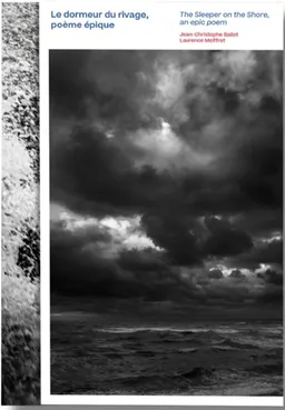 Le dormeur du rivage, poème épique. The sleeper of the shore, an epic poem | Jean-Christophe Ballot, Laurence Meiffret
