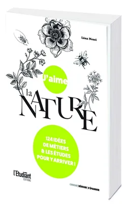 J'aime la nature : 124 idées de métiers & les études pour y arriver ! | Léna Nesci