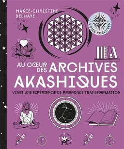 Au coeur des archives akashiques : vivez une expérience de profonde transformation | Marie-Christine Delhaye