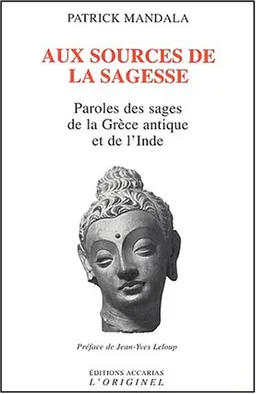 Aux sources de la sagesse : paroles des sages de la Grèce antique et de l'Inde | Patrick Mandala, Jean-Yves Leloup