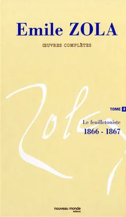 Emile Zola : oeuvres complètes. Vol. 2. Le feuilletoniste, 1866-1867 | Emile Zola, Henri Mitterand, Colette Becker
