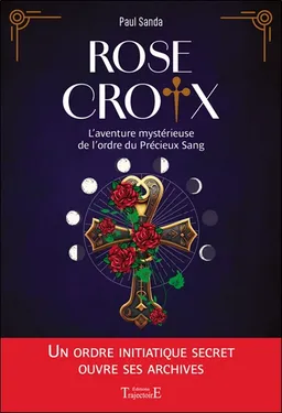 Rose-Croix : l'aventure mystérieuse de l'ordre du Précieux Sang | Paul Sanda, Michel