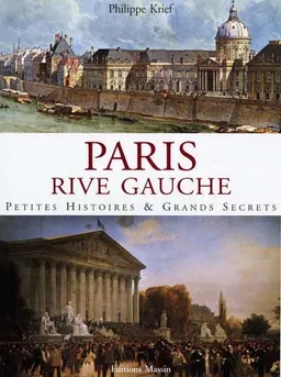 Paris rive gauche : petites histoires et grands secrets | Philippe Krief