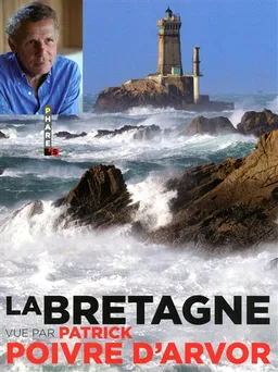 La Bretagne vue par Patrick Poivre d'Arvor | Patrick Poivre d'Arvor, Stéphane Weiss, Yvon Boëlle