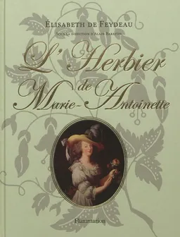 L'herbier de Marie-Antoinette | Elisabeth de Feydeau, Alain Baraton, Catherine Pégard