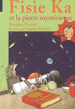 Fisie Ka. Vol. 1. Fisie Ka et la pierre mystérieuse | Blandine Pluchet, Virginie Rochetti