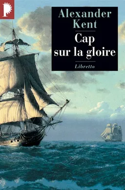 Captain Bolitho. Cap sur la gloire | Alexander Kent