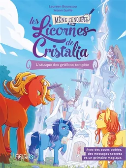 Les licornes de Cristalia. Vol. 1. L'attaque des griffons-tempête | Laureen Bouyssou, Yoann Guillé