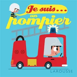 Je suis... un pompier | Agnès Besson, Patrick Morize