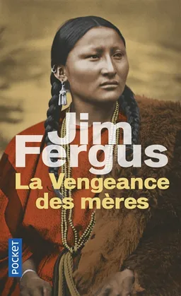 Mille femmes blanches. Vol. 2. La vengeance des mères : les journaux de Margaret Kelly et de Molly McGill | Jim Fergus
