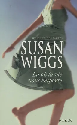 Là où la vie nous emporte : lac des Saules | Susan Wiggs
