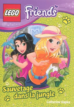 Lego friends. Sauvetage dans la jungle | Cathy Hapka