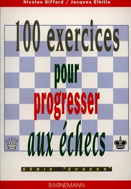 100 exercices pour progresser aux échecs | Nicolas Giffard, Jacques Elbilia