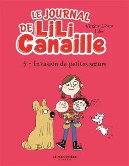 Le journal de Lili Canaille. Vol. 5. Invasion de petites soeurs ! | Virginy L. Sam, Jules