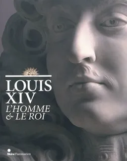 Louis XIV, l'homme et le roi | Nicolas Milovanovic, Alexandre Maral