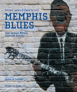 Memphis blues : blues, soul & rock'n'roll | Jean-Jacques Milteau, Sebastian Danchin, Jérôme De Perlinghi