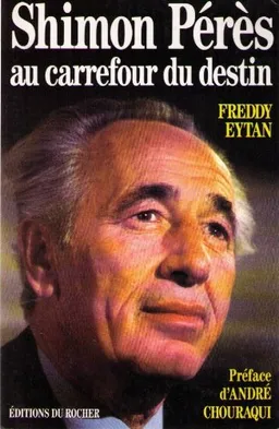 Shimon Peres au carrefour du destin | Freddy Eytan, André Chouraqui