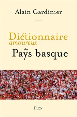 Dictionnaire amoureux du Pays basque | Alain Gardinier, Alain Bouldouyre